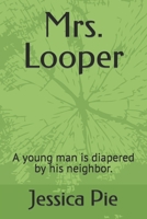 Mrs. Looper: A young man is diapered by his neighbor. B0C1J9CX6L Book Cover