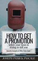 How to Get a Promotion When Your Boss Is Trying to Kill You (Accurate Accounts of Office Work, #1) 1641368446 Book Cover
