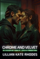 Chrome and Velvet: An AI Assassin and a Human Spy, Locked in a Forbidden Dance (Neon Love Chronicles: Passion in the Electric City) B0FJ6Q5SR2 Book Cover