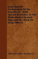 Early Spanish Cartography of the New World: With Special Reference to the Wolfenbüttel-Spanish Map and the Work of Diego Ribero 1164626566 Book Cover