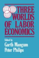 Three Worlds of Labor Economics 0873324560 Book Cover