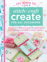 101 Ways to Stitch Craft Create for All Occasions: Birthdays, Weddings, Christmas, Easter, Halloween & Many More... 1446303152 Book Cover