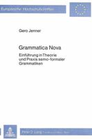 Grammatica Nova: Einfuehrung in Theorie Und Praxis Semo-Formaler Grammatiken 3820470735 Book Cover