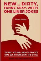New...Dirty, Funny, Sexy, Witty One Liner Jokes: The best hot one liners to practice oral sex at home or at the office. 1077678320 Book Cover