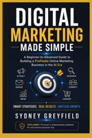 Digital Marketing Made Simple: A Beginner-to-Advanced Guide to Building a Profitable Online Business in the AI Era (Made Simple: Beginner's Guides to ... and Software Running Modern Work and Life) B0HBQ6KVHT Book Cover