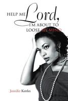 Help Me Lord, I'm about to Loose My Mind 1469188414 Book Cover