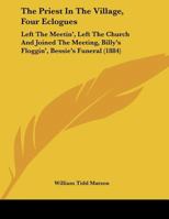 The Priest In The Village, Four Eclogues: Left The Meetin', Left The Church And Joined The Meeting, Billy's Floggin', Bessie's Funeral 1120917441 Book Cover
