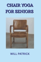 CHAIR YOGA FOR SENIORS: Experience Enhanced Well-Being, Improved Mobility, and Graceful Aging through Chair-Based Yoga B0FQNR9LD9 Book Cover