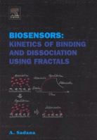 Biosensors: Kinetics of Binding and Dissociation Using Fractals 0444515127 Book Cover