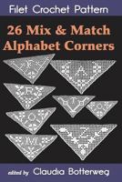 26 Mix & Match Alphabet Corners Filet Crochet Pattern: Complete Instructions and Chart 198685258X Book Cover