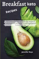 Keto Breakfast Recipes: The Guide to your Keto Breakfast Eggs and Bacon, Fluffy Pancakes and Waffles the Best Keto Options to Greet Your Day 1892508028 Book Cover