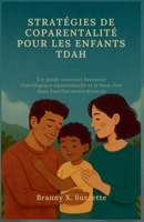 STRATÉGIES DE COPARENTALITÉ POUR LES ENFANTS TDAH: Un guide essentiel favoriser l'intelligence émotionnelle et le bien-être dans familles neurodiverses (French Edition) B0FM3GN9W4 Book Cover