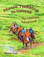 Horse Trekking In Iceland:: The Ultimate Adventure 1987650174 Book Cover