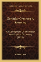 Geriadur Cymraeg A Saesoneg: An Abridgment Of The Welsh And English Dictionary 1120286778 Book Cover