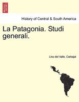 La Patagonia. Studi generali. SERIE PRIMA 1241443122 Book Cover