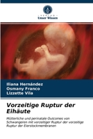 Vorzeitige Ruptur der Eihäute: Mütterliche und perinatale Outcomes von Schwangeren mit vorzeitiger Ruptur der vorzeitige Ruptur der Eierstockmembranen 6203380962 Book Cover