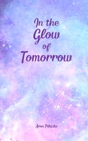 In the Glow of Tomorrow B0DQ1WWMTW Book Cover