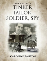 The Unlikely Tinker, Tailor, Soldier, Spy: Soldier, Spy: Soldier, Spy 1088104932 Book Cover