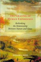 The Gracing of Human Experience: Rethinking the Relationship Between Nature and Grace (Theology) 1556355939 Book Cover