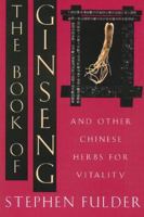 The Book of Ginseng: And Other Chinese Herbs for Vitality 0892814918 Book Cover
