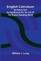 English Literature; Its History and Its Significance for the Life of the English-Speaking World 9369873104 Book Cover
