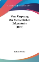 Vom Ursprung Der Menschlichen Erkenntniss (1879) 3743474093 Book Cover