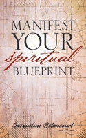 Manifest Your Spiritual Blueprint: Shift into Your Best Life B08CP7F4MZ Book Cover