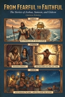 From Fearful to Faithful : The Stories of Joshua, Samson, and Gideon 196844291X Book Cover