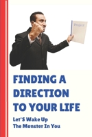Finding A Direction To Your Life: Let'S Wake Up The Monster In You: How To Find Direction In Life null Book Cover