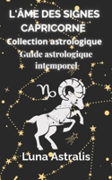 L'ÂME DES SIGNES : CAPRICORNE: Guide astrologique intemporel (French Edition) B0DX7FPNCT Book Cover