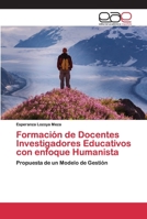 Formación de Docentes Investigadores Educativos con enfoque Humanista: Propuesta de un Modelo de Gestión 6200419655 Book Cover