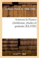 A travers la France chrétienne, études et portraits 2329020449 Book Cover