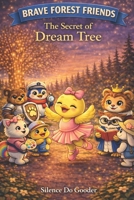 Brave Forest Friends - The Secret Dream Tree: Book 7 B0GV15QLMH Book Cover