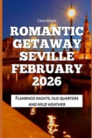 Romantic Getaway Seville February 2026: Flamenco nights, old quarters and mild weather (2026 Travel, Tour and Vacation Guide Books) B0GKNYWRMG Book Cover