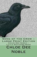 Song of the Crow Large Print Edition: Chloe Dee Noble Little Southern Book 1536865621 Book Cover