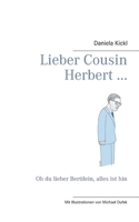 Lieber Cousin Herbert ...: Oh du lieber Bertilein, alles ist hin (German Edition) 3751907475 Book Cover