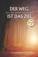 Der Weg ist das Ziel: Eine inspirierende Reise von der Dunkelheit ins Licht (JESUS - der Weg, die Wahrheit, das Leben) (German Edition) B0CH28RJ2J Book Cover