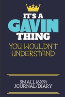 It's A Gavin Thing You Wouldn't Understand Small (6x9) Journal/Diary: A cute book to write in for any book lovers, doodle writers and budding authors! 1673534902 Book Cover