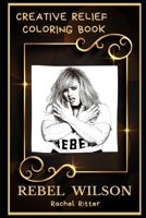 Rebel Wilson Creative Relief Coloring Book: Powerful Motivation and Success, Calm Mindset and Peace Relaxing Coloring Book for Adults B08FKW8B79 Book Cover