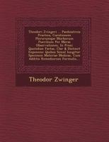 Theodori Zvingeri ... Paedoiatreia Practica, Curationem Plerorumque Morborum Puerilium Per Meras Observationes, In Praxi Quotidian� Factas, Clar� & Distinct� Exponens: Quibus Simul Iungitur Specimen M 1249541735 Book Cover