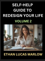 Self-help Guide to Redesign Your Life (Part 2): Learn How to Break Patterns and Build a Life You Love, the Art of Unfolding and Cultivating Growth in a World of Hustle B0FD21YFT6 Book Cover