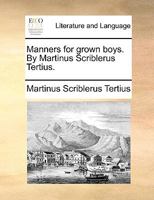 Manners for Grown Boys. By Martinus Scriblerus Tertius 1170939708 Book Cover