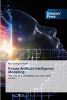 Future Artificial Intelligence Modelling: The way of A.I Modelling you never seen before… 6138954912 Book Cover