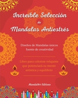 Increíble selección de mandalas antiestrés Libro para colorear de autoayuda Mandalas únicos fuente de creatividad: Libro para colorear relajante que ... artística y equilibrio B0BZGWZF5L Book Cover