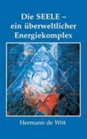 Die Seele - ein überweltlicher Energiekomplex 3732273458 Book Cover