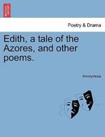 Edith: A Tale of the Azores, and Other Poems 1241090513 Book Cover