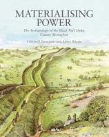 Materialising Power: The archaeology of the Black Pig's Dyke, Co. Monaghan 1916291279 Book Cover