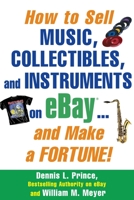 How to Sell Music, Collectibles, and Instruments on eBay... And Make a Fortune 0071445706 Book Cover