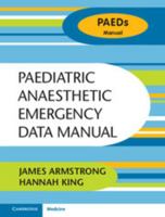 Paediatric Anaesthetic Emergency Data Manual 1107429331 Book Cover