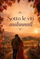 Sotto le viti autunnali: Un romance slow burn tra vigneti, segreti di famiglia e nuovi inizi (Italian Edition) B0H5THFG8L Book Cover